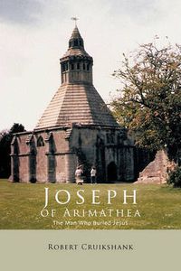 Cover image for Joseph of Arimathea: The Man Who Buried Jesus