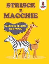 Cover image for Strisce E Macchie: Bambino Da Colorare Libro Animali