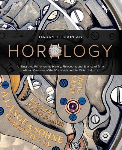 Cover image for Horology: An Illustrated Primer on the History, Philosophy and Science of Time, with an Overview of the Wristwatch and the Watch Industry