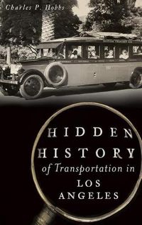 Cover image for Hidden History of Transportation in Los Angeles