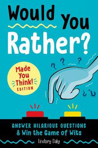 Cover image for Would You Rather? Made You Think! Edition: Answer Hilarious Questions and Win the Game of Wits