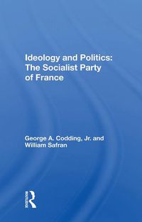 Cover image for Ideology and Politics: The Socialist Party of France