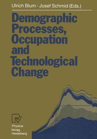 Cover image for Demographic Processes, Occupation and Technological Change: Symposium held at the University of Bamberg from 17th to 18th November 1989