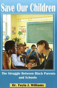 Cover image for Save Our Children: The Struggle Between Black Parents and Schools