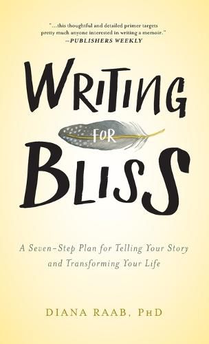 Cover image for Writing for Bliss: A Seven-Step Plan for Telling Your Story and Transforming Your Life