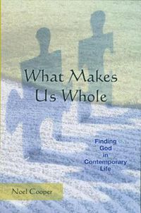 Cover image for What Makes Us Whole: Finding God in Contemporary Life