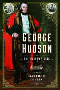 Cover image for George Hudson: The Railway King