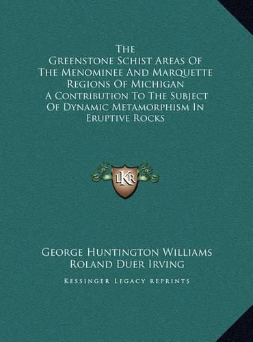 The Greenstone Schist Areas of the Menominee and Marquette Regions of Michigan: A Contribution to the Subject of Dynamic Metamorphism in Eruptive Rocks