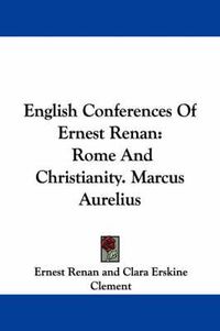 Cover image for English Conferences of Ernest Renan: Rome and Christianity. Marcus Aurelius