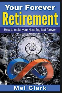 Cover image for Your Forever Retirement: How to make your Nest Egg last forever