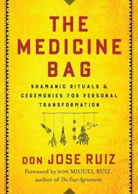 Cover image for The Medicine Bag: Shamanic Rituals & Ceremonies for Personal Transformation