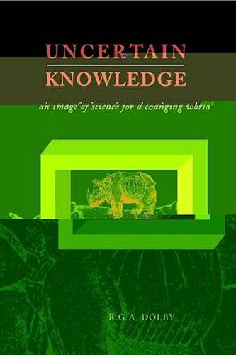 Cover image for Uncertain Knowledge: An Image of Science for a Changing World