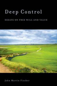 Cover image for Deep Control: Essays on Free Will and Value