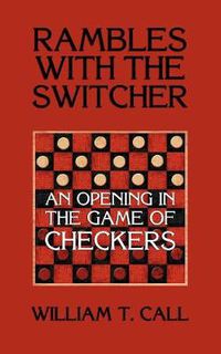 Cover image for Rambles with the Switcher: An Opening in the Game of Checkers