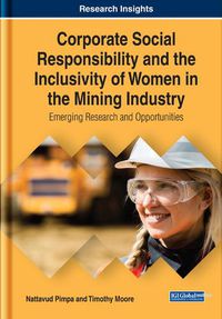 Cover image for Corporate Social Responsibility and the Inclusivity of Women in the Mining Industry: Emerging Research and Opportunities