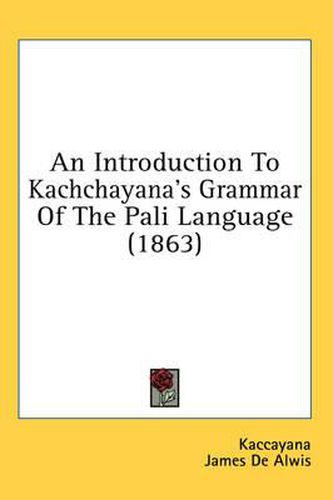 Cover image for An Introduction to Kachchayana's Grammar of the Pali Language (1863)