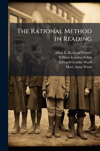 The Rational Method in Reading: An Original Presentation of Sight and Sound Work That Leads Rapidly to Independent and Intelligent Reading, Book 1