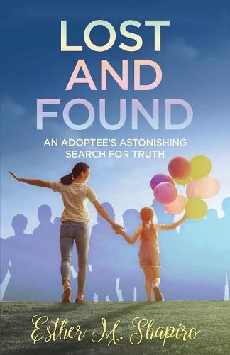 Cover image for Lost and Found: An Adoptee's Astonishing Search for the Truth