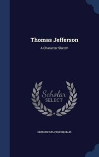 Cover image for Thomas Jefferson: A Character Sketch