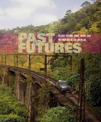 Cover image for Past Futures: Science Fiction, Space Travel, and Postwar Art of the Americas