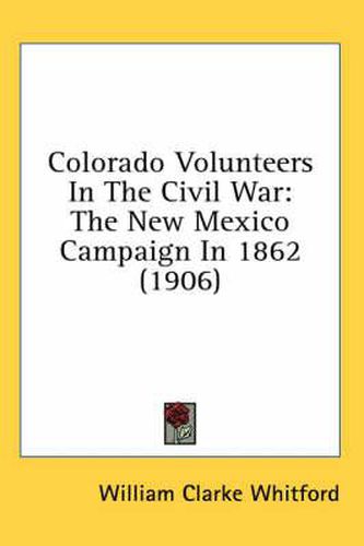 Cover image for Colorado Volunteers in the Civil War: The New Mexico Campaign in 1862 (1906)