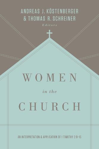 Women in the Church: An Interpretation and Application of 1 Timothy 2:9-15