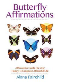 Cover image for Butterfly Affirmations: Affirmation Cards for Your Happy, Courageous, Beautiful Life