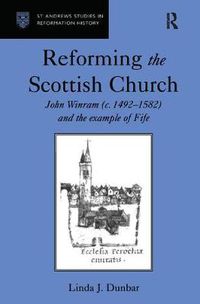 Cover image for Reforming the Scottish Church: John Winram (c. 1492-1582) and the Example of Fife