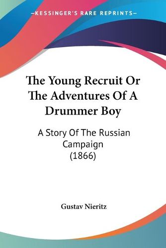 Cover image for The Young Recruit or the Adventures of a Drummer Boy: A Story of the Russian Campaign (1866)