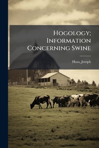 Cover image for Hogology; Information Concerning Swine