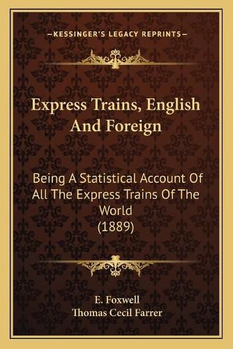 Cover image for Express Trains, English and Foreign: Being a Statistical Account of All the Express Trains of the World (1889)