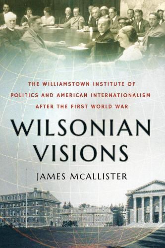 Cover image for Wilsonian Visions: The Williamstown Institute of Politics and American Internationalism after the First World War