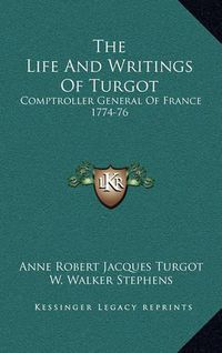 Cover image for The Life and Writings of Turgot: Comptroller General of France 1774-76