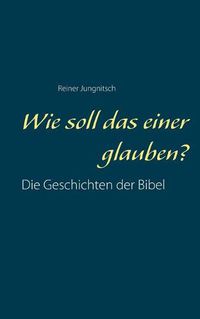 Cover image for Wie soll das einer glauben?