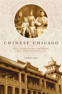 Cover image for Chinese Chicago: Race, Transnational Migration, and Community Since 1870