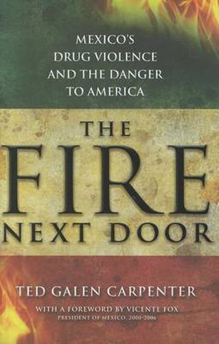 Cover image for The Fire Next Door: Mexico's Drug Violence and the Danger to America