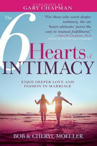 The 6 Hearts of Intimacy: Enjoy Deeper Love and Passion in Marriage