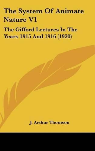 The System of Animate Nature V1: The Gifford Lectures in the Years 1915 and 1916 (1920)