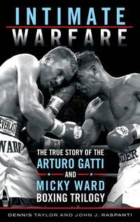 Cover image for Intimate Warfare: The True Story of the Arturo Gatti and Micky Ward Boxing Trilogy