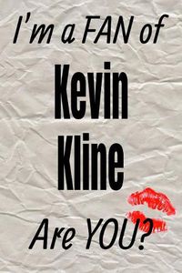 Cover image for I'm a Fan of Kevin Kline Are You? Creative Writing Lined Journal