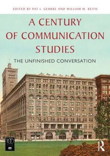 Cover image for A Century of Communication Studies: The Unfinished Conversation