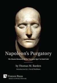 Cover image for Napoleon's Purgatory: The Unseen Humanity of the  Corsican Ogre  in Fatal Exile