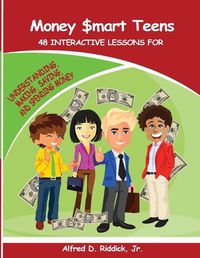 Cover image for Money $mart Teens: 48 Interactive Lessons for Understanding, Making, Saving, and Spending Money