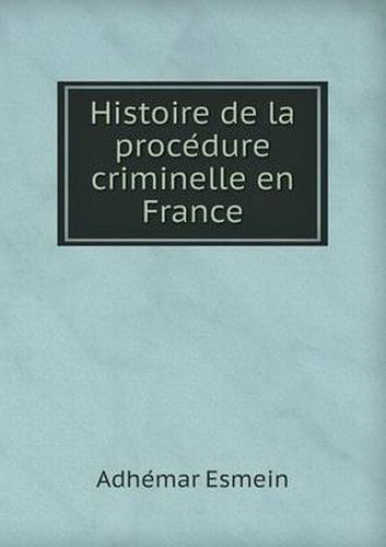 Cover image for Histoire de la proce&#769;dure criminelle en France