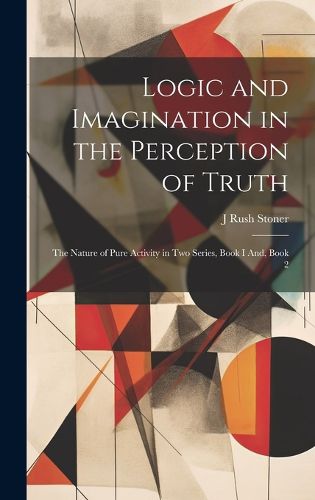 Cover image for Logic and Imagination in the Perception of Truth