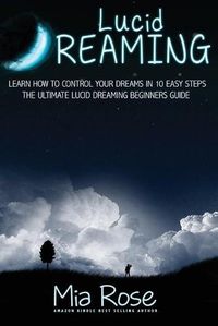 Cover image for Lucid Dreaming For Beginners: Learn How to Control Your Dreams In10 Easy Steps
