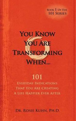 Cover image for You Know You Are Transforming When ....101 Everyday Indications That You Are Creating a Life Happier Ever After