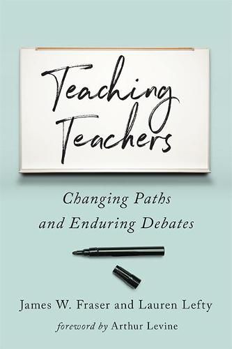 Cover image for Teaching Teachers: Changing Paths and Enduring Debates