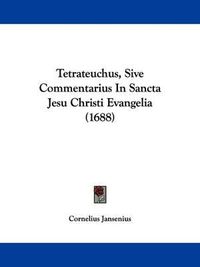 Cover image for Tetrateuchus, Sive Commentarius in Sancta Jesu Christi Evangelia (1688)