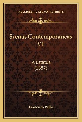 Cover image for Scenas Contemporaneas V1: A Estatua (1887)